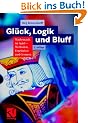 Gl�ck, Logik und Bluff. Mathematik im Spiel - Methoden, Ergebnisse und Grenzen