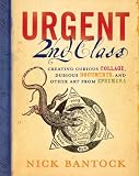 Urgent 2nd Class: Creating Curious Collage, Dubious Documents, and Other Art from Ephemera