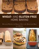 Wheat and Gluten-free Home Baking: Delicious Recipes for Healthy High-fibre Bread and Buns