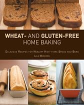 Wheat and Gluten-free Home Baking: Delicious Recipes for Healthy High-fibre Bread and Buns