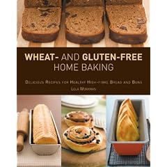Wheat and Gluten-free Home Baking: Delicious Recipes for Healthy High-fibre Bread and Buns