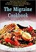 Book The Migraine Cookbook (Eat Well, Live Well!)