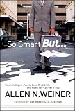  : So Smart But...: How Intelligent People Lose Credibility - and How They Can Get it Back