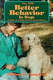 The New Better Behavior in Dogs: A Guide to Solving All Your Dog's Problems