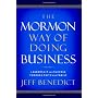 The Mormon Way of Doing Business: Leadership and S&hellip by Jeff Benedict