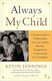 Always My Child: A Parents Guide to Understanding Your Gay, Lesbian, Bisexual, Transgendered or Questioning Son or Daughter