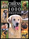 Chiens 1000 photos->Cliquez sur l'image pour obtenir des informations sur ce livre