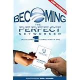 Becoming The Perfect Networker... Succeeding 1 Connection at a Time (Perfect Networker)