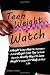 Teen Weight Watch: A Weight Loss Help For Teenagers Full Of Weight Loss Tips To Guide Them On Healthy Ways To Lose Weight & Keep A Fit Body All Their Life