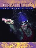 The Triathlete's Training Bible: A Complete Training Guide for the Competitive Multisport Athlete