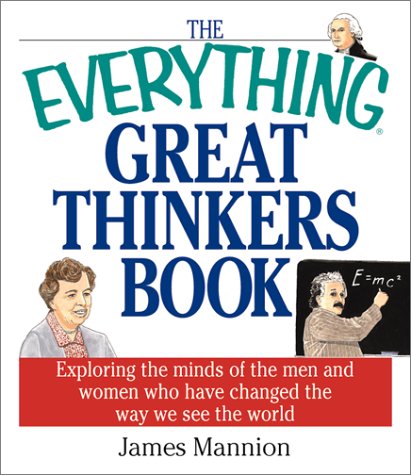 The Everything Great Thinkers Book: Exploring the Minds of the Men and Women Who Have Changed the Way We See the World (Everything (Reference))