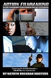 Action Filmmaking: The Guide to Producing Kick-Ass Microbudget Action Films