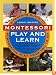 Montessori Play And Learn: A Parent's Guide to Purposeful Play from Two to Six