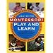Montessori Play and Learn: A Parent's Guide to Purposeful Play from Two to Six