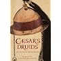 Caesar's Druids: Story of an Ancient Priesthood