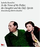 In the Name of the Father, The Daughter, And The Holy Sprirts: Remembering Roberto Rossellini