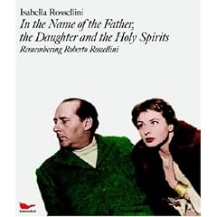 In the Name of the Father, The Daughter, And The Holy Sprirts: Remembering Roberto Rossellini
