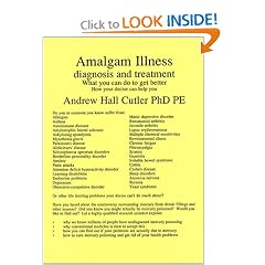 Click here to buy Amalgam Illness, Diagnosis and Treatment : What You Can Do to Get Better, How Your Doctor... by Andrew Hall Cutler.
