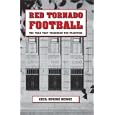 Red Tornado Football: The Team That Triggered The Tradition by Cecil Eugene Reinke