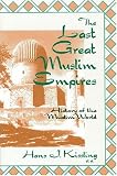 The Last Great Muslim Empires: The Muslim World - A Historical Survey (History of the Muslim world)