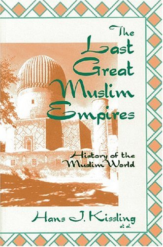 The Last Great Muslim Empires: History of the Muslim World, III