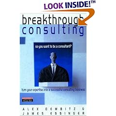 Breakthrough Consulting: So You Want to Be a Consultant?  Turn Your Expertise into a Successful Consulting Business