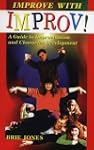 Improve With Improv!: A Guide To Impr...