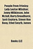 People from Frimley: Lady Louise Windsor, Jonny Wilkinson, John McFall, Harry Broadhurst, Jyoti Guptara, Simon Van Booy, Ethel Smyth, James-