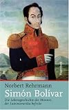 Produkt-Bild: Sim&oacute;n Bol&iacute;var: Die Lebensgeschichte des Mannes, der Lateinamerika befreite
