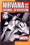 Guitar World Presents Nirvana and the Grunge Revolution