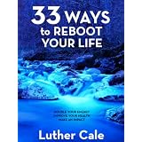 33 Ways To Reboot Your Life (The Reboot Series)