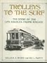 Trolleys to the surf: The story of the Los Angeles Pacific Railway (Interurbans special)