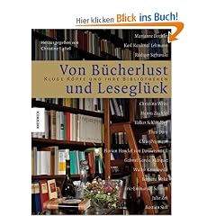 Von B�cherlust und Lesegl�ck: Kluge K�pfe und ihre Bibliotheken
