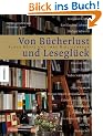 Von B�cherlust und Lesegl�ck: Kluge K�pfe und ihre Bibliotheken