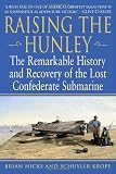 Raising the Hunley: The Remarkable History and Recovery of the Lost Confederate Submarine (American Civil War)