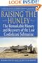 Raising the Hunley: The Remarkable History and Recovery of the Lost Confederate Submarine (American Civil War)