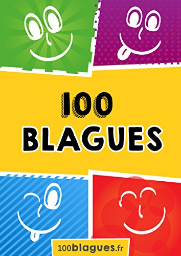 100 blagues: Un moment de pure rigolade ! (100blagues.fr) (French Edition)