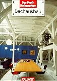 Dachausbau - Alles &uuml;ber Kosten, Eigenleistung, &ouml;kologisches Bauen, Ideen, Planung, Ausf&uuml;hrung - Thomas Drexel