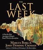 The Last Week: A Day-By-Day Account of Jesus's Final Week in Jerusalem