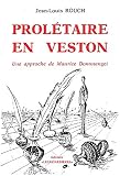 Prolétaire en veston: Une approche de Maurice Dommanget, instituteur, syndicaliste, historien social et libre penseur, 1888-1976