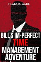 Bill's Im-Perfect Time Management Adventure