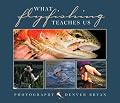 What Fly Fishing Teaches Us