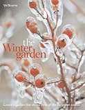 The Winter Garden: Create a Garden That Shines Through the Forgotten Season