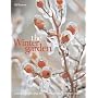 The Winter Garden: Create a Garden That Shines Through the Forgotten Season