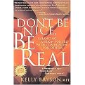 Don't Be Nice, Be Real (Balancing Passion for Self With Compassion for Others) (Revised) (Paperback)
