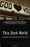 This Dark World: A Memoir of Salvation Found and Lost