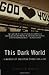 This Dark World: A Memoir of Salvation Found and Lost