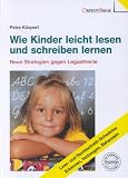 Wie Kinder leicht lesen und schreiben lernen - Neue Strategien gegen Legasthenie - Petra K&uuml;spert