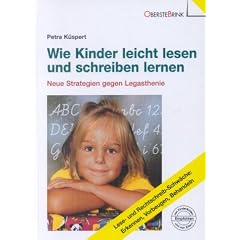 Wie Kinder leicht lesen und schreiben lernen. Neue Strategien gegen Legasthenie