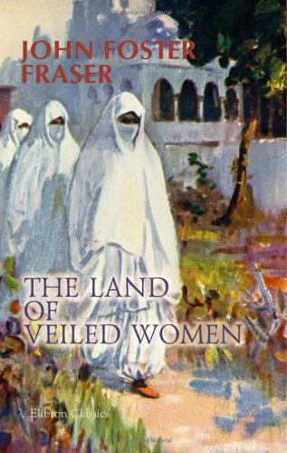 City Travel Guides Discounted  Books : The Land of Veiled Women: Some wanderings in Algeria, Tunisia and Morocco